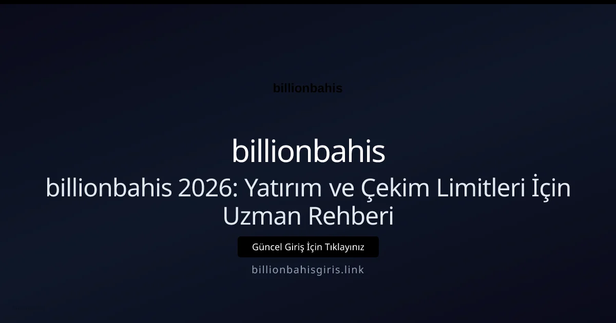 billionbahis 2026: Yatırım ve Çekim Limitleri İçin Uzman Rehberi - billionbahis rehber görseli