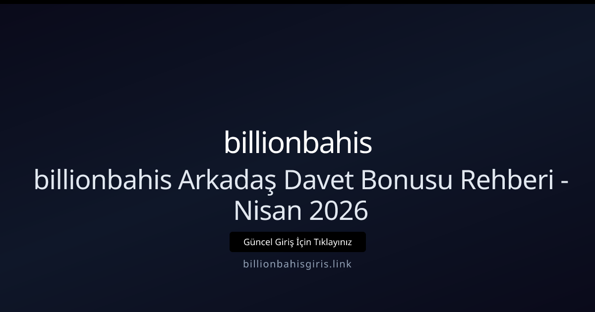 Billionbahisgiris Arkadaş Davet Rehberi — Nisan 2026 İçin Güncel Bilgi Billionbahisgiris Arkadaş Davet Rehberi — Nisan 2026 İçin Güncel Bilgi - billionbahis rehber görseli