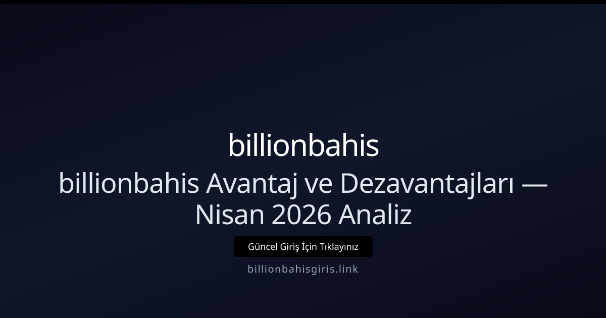 billionbahisgiris: Artıları ve Eksileri — Nisan 2026 İncelemesi billionbahisgiris: Artıları ve Eksileri — Nisan 2026 İncelemesi - billionbahis rehber görseli