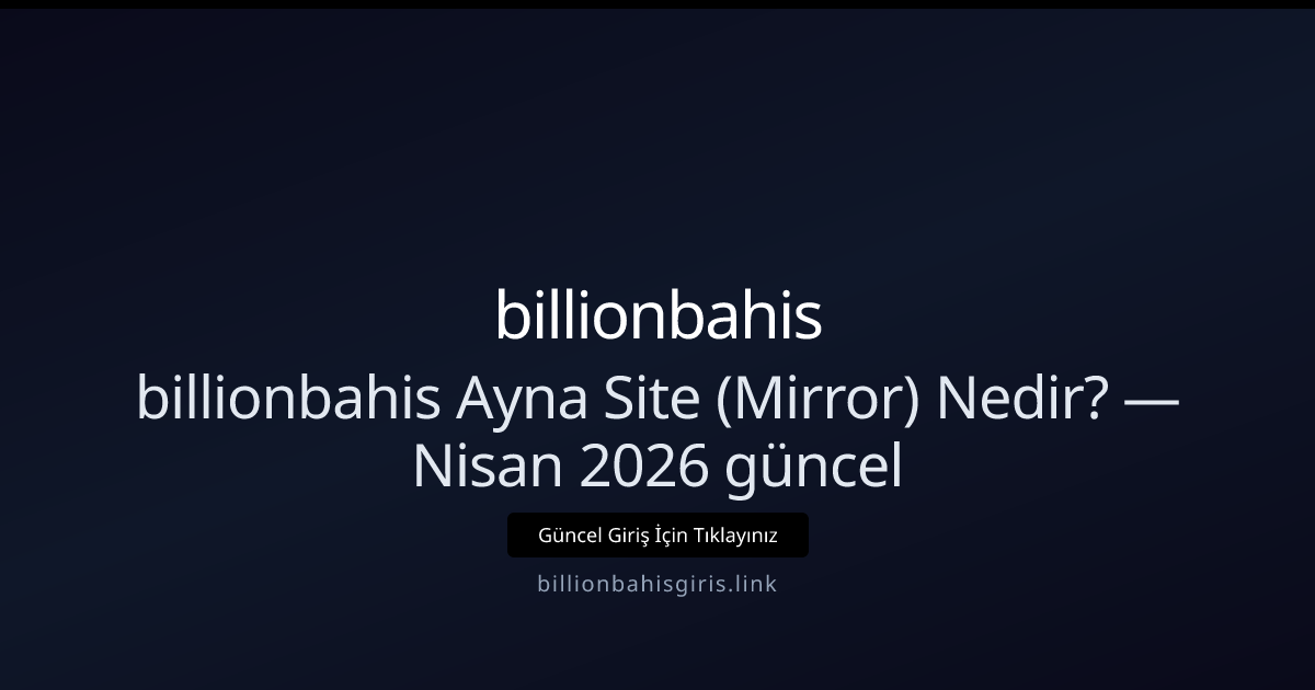 billionbahisgiris Mirror (Ayna Site) Rehberi — Nisan 2026 billionbahisgiris Mirror (Ayna Site) Rehberi — Nisan 2026 - billionbahis rehber görseli