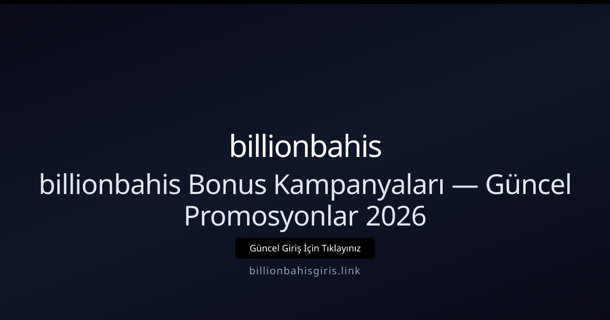 billionbahis Bonus ve Kampanya Rehberi 2026 billionbahis Bonus ve Kampanya Rehberi 2026 - billionbahis rehber görseli