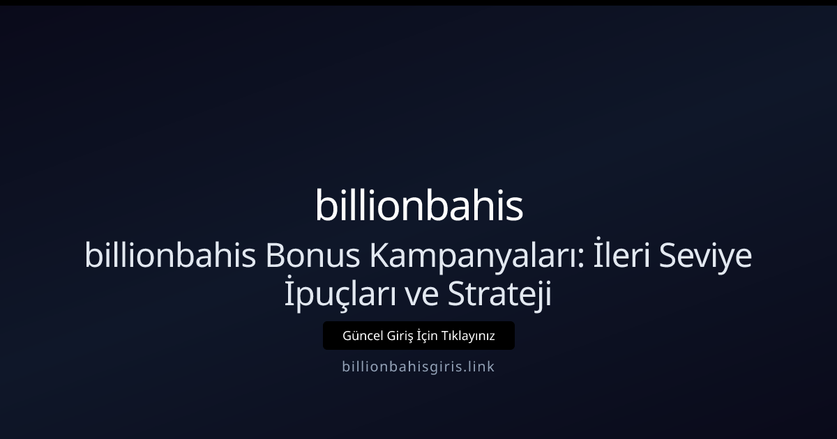 billionbahis Bonus Kampanyaları: İleri Seviye İpuçları ve Strateji