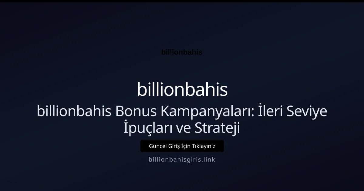 billionbahis Bonus Kampanyaları: İleri Seviye İpuçları ve Strateji - billionbahis rehber görseli