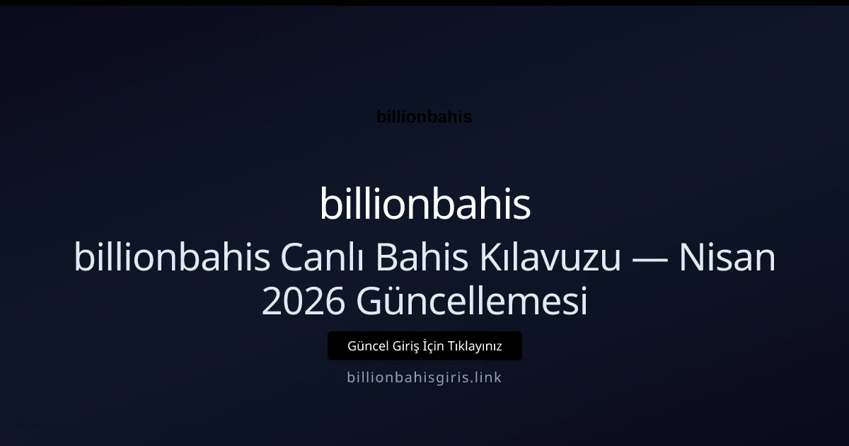 billionbahis Canlı Bahis Kılavuzu — Nisan 2026 Güncellemesi - billionbahis rehber görseli