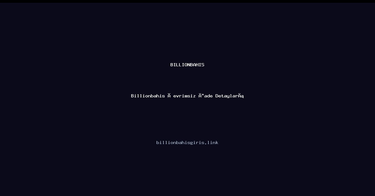 Billionbahis Çevrimsiz İade Detayları