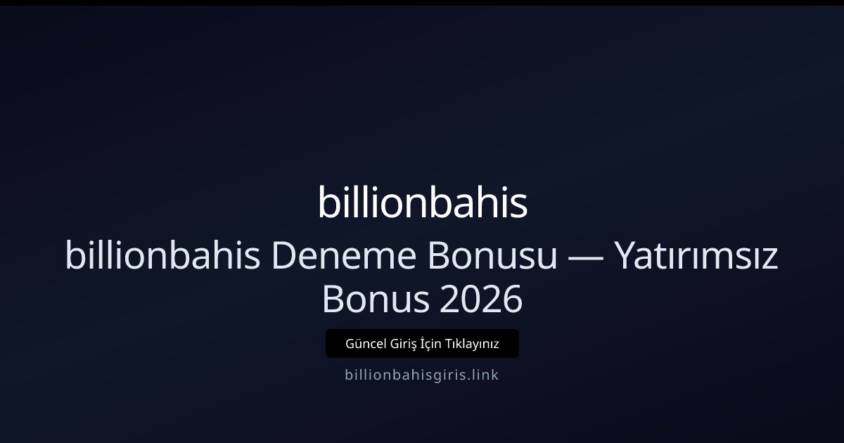 billionbahis Deneme Bonusu — Yatırımsız Deneme 2026 billionbahis Deneme Bonusu — Yatırımsız Deneme 2026 - billionbahis rehber görseli