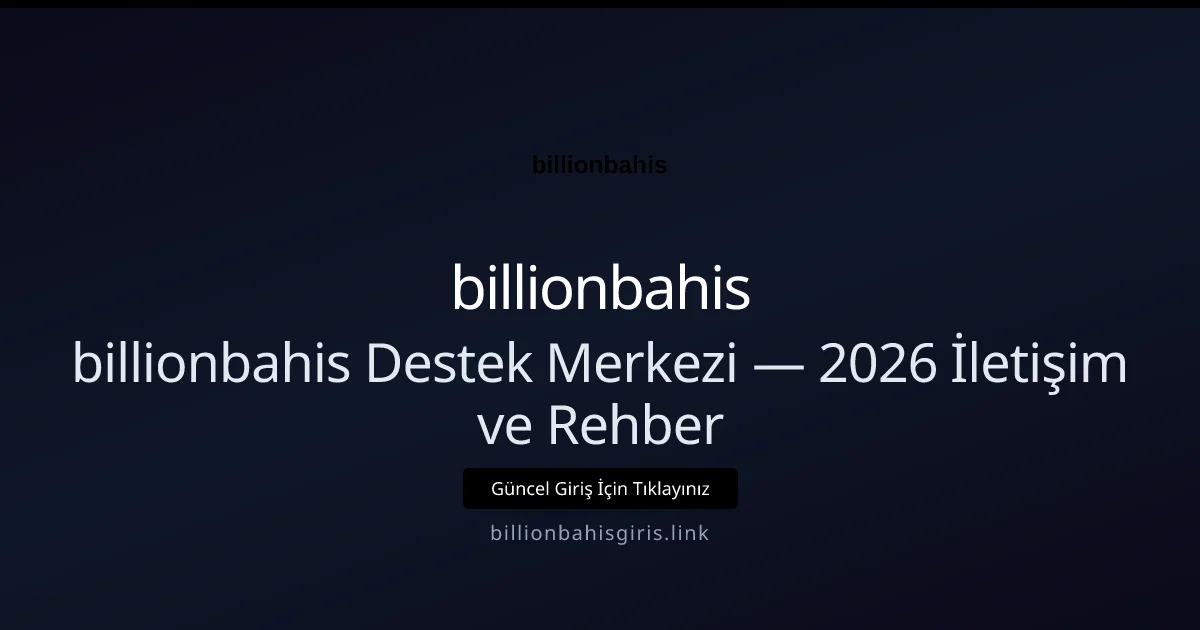 billionbahis Destek Merkezi — 2026 İletişim ve Rehber - billionbahis rehber görseli