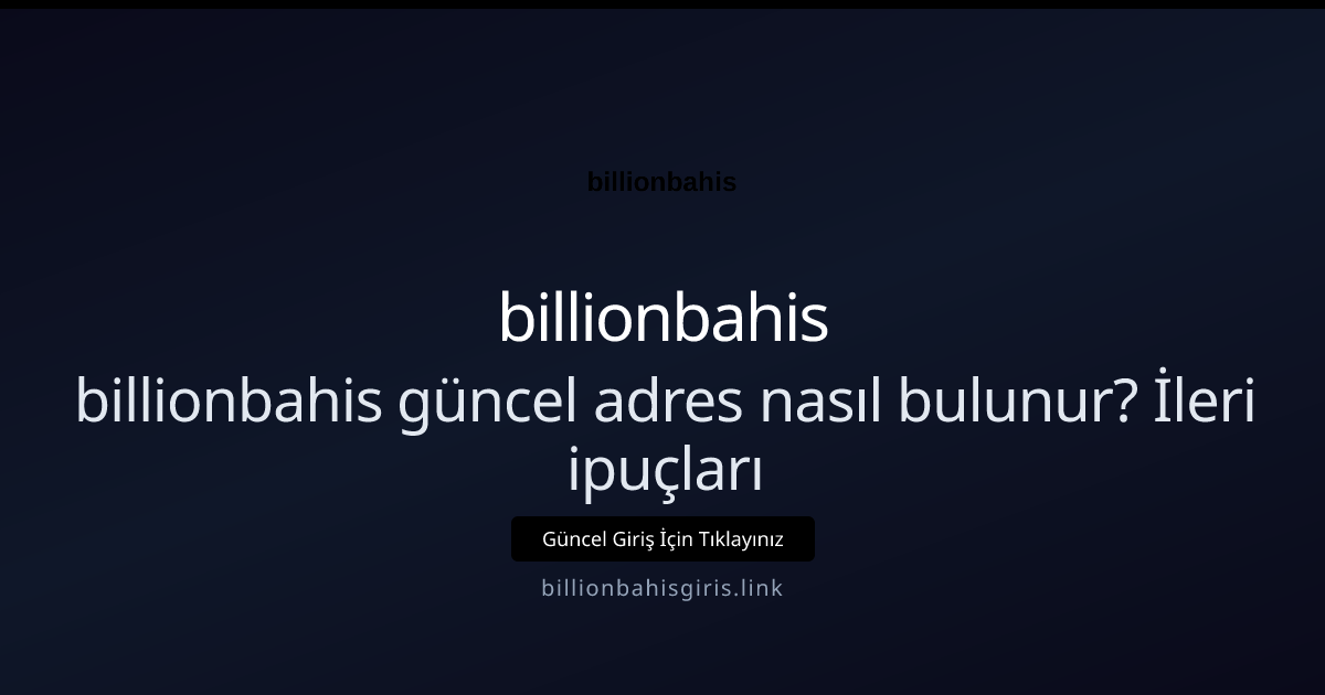 billionbahis güncel adres nasıl bulunur? İleri ipuçları - billionbahis rehber görseli