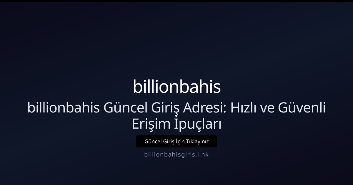 billionbahis Güncel Giriş Adresi: Hızlı ve Güvenli Erişim İpuçları