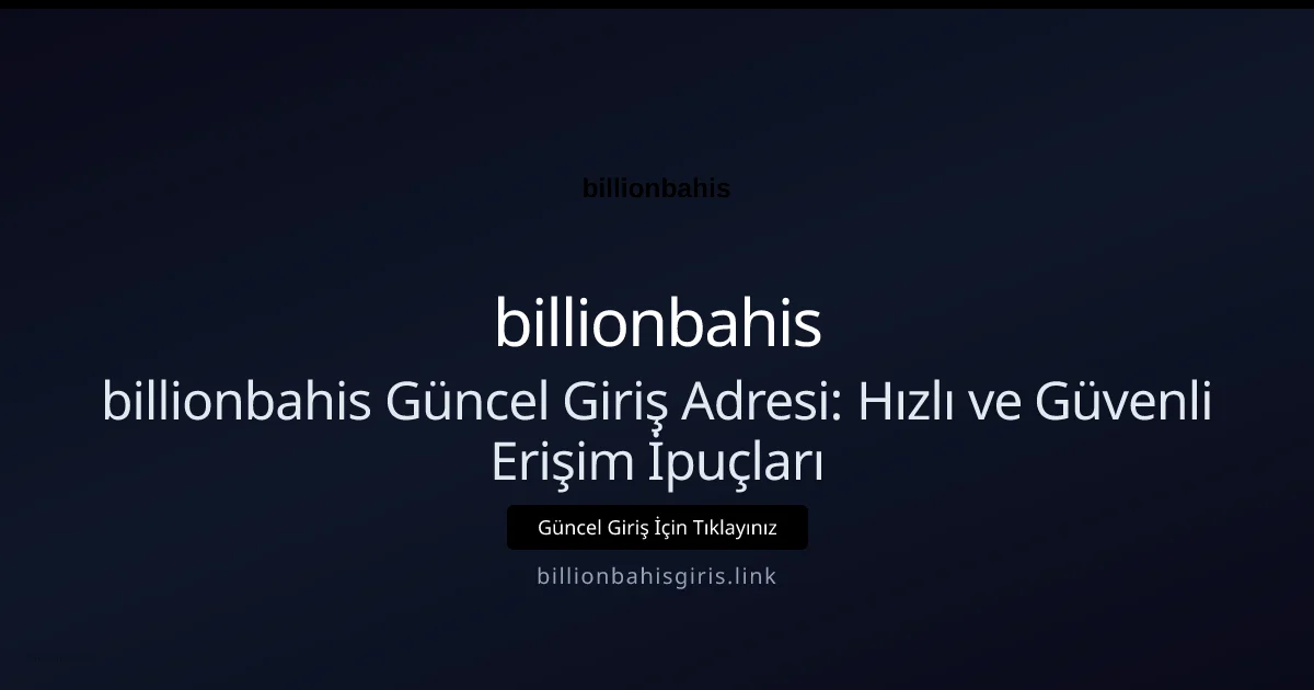 billionbahis Güncel Giriş Adresi: Hızlı ve Güvenli Erişim İpuçları - billionbahis rehber görseli