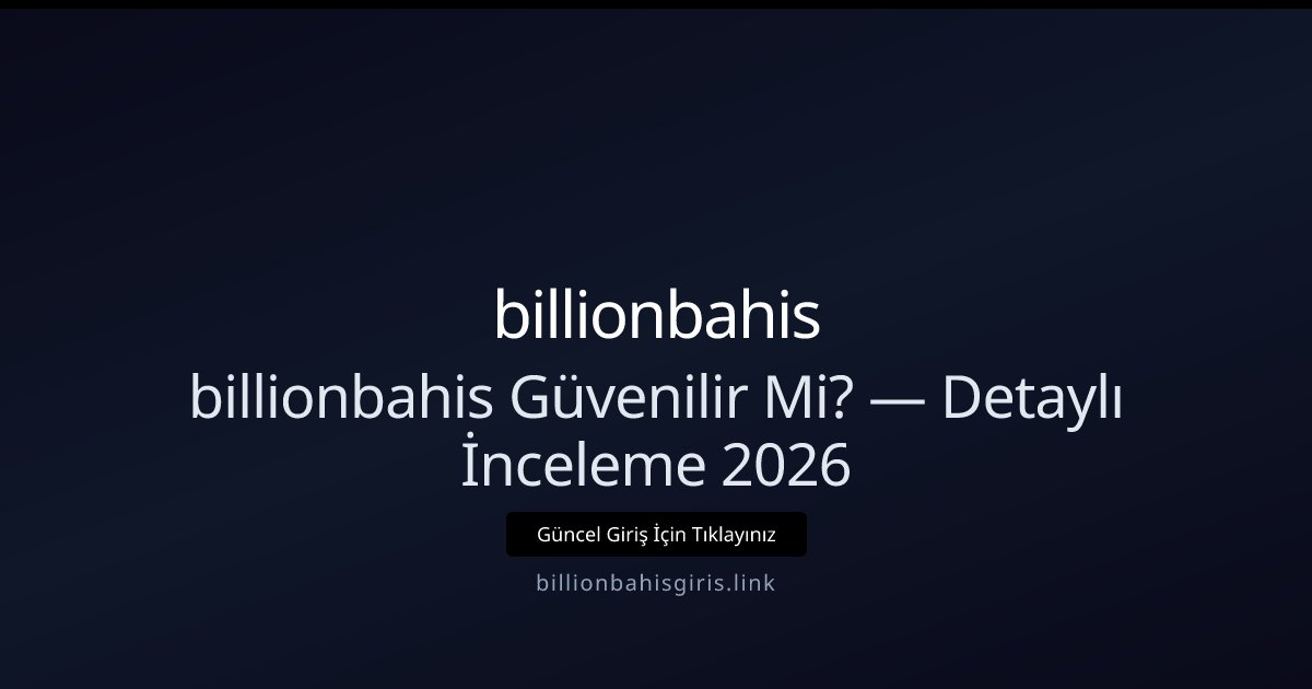 billionbahis Güvenilirlik İncelemesi 2026 billionbahis Güvenilirlik İncelemesi 2026 - billionbahis rehber görseli