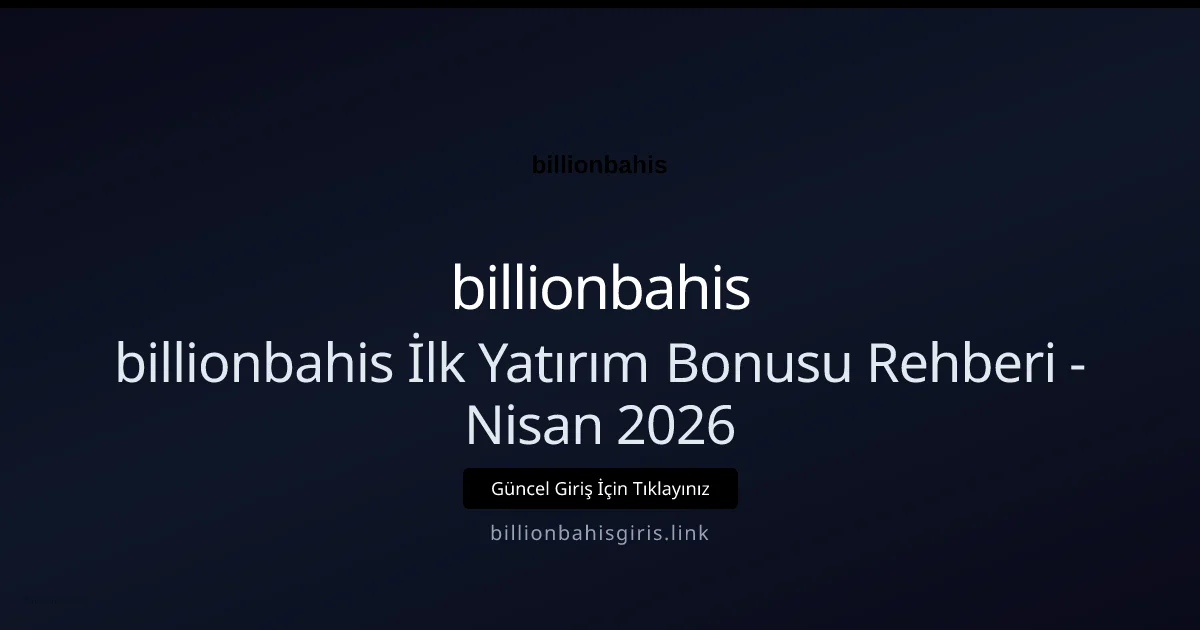 billionbahis İlk Yatırım Bonusu Rehberi - billionbahis rehber görseli