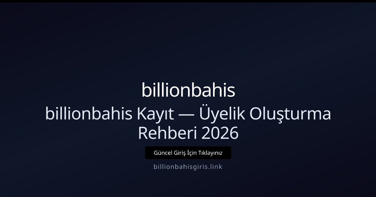 billionbahis Üyelik Rehberi 2026 — Hızlı Kayıt ve İpuçları billionbahis Üyelik Rehberi 2026 — Hızlı Kayıt ve İpuçları - billionbahis rehber görseli