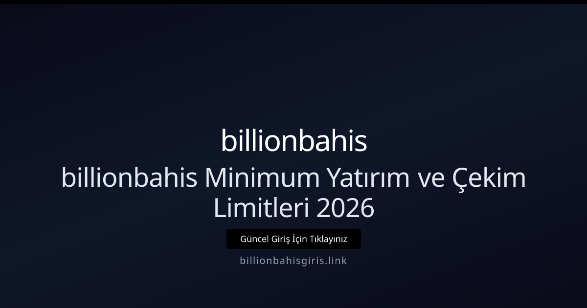 billionbahis 2026: Yatırım ve Çekim Limitleri İçin Uzman Rehberi billionbahis 2026: Yatırım ve Çekim Limitleri İçin Uzman Rehberi - billionbahis rehber görseli