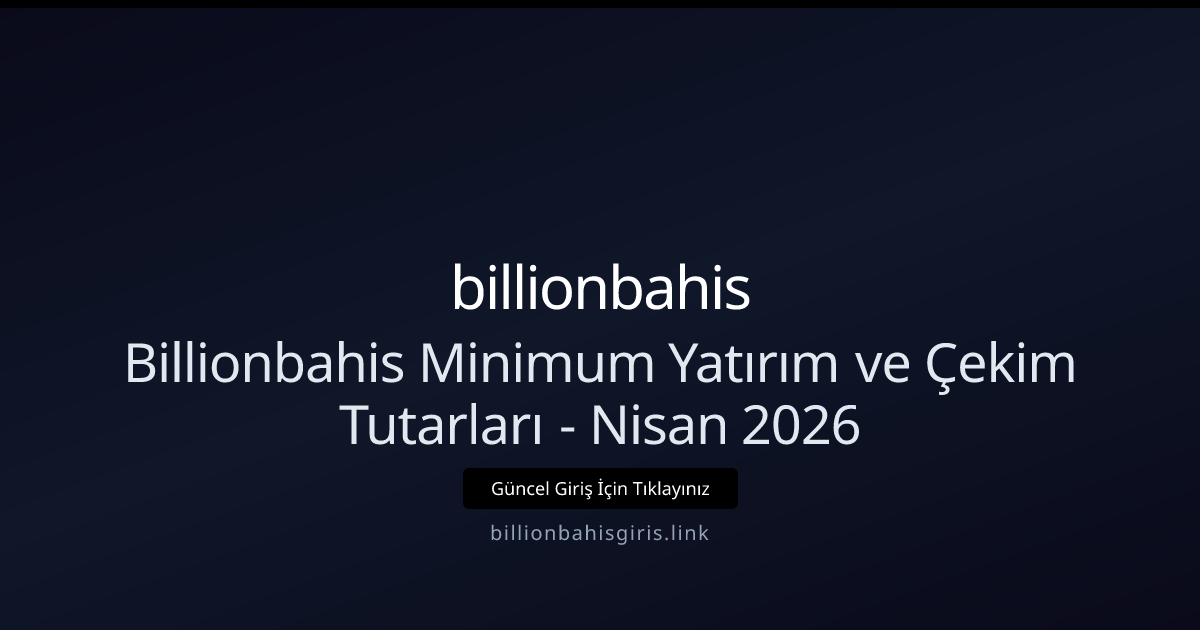 Billionbahis Para Yatırma ve Çekme Limitleri - Nisan 2026 Rehberi Billionbahis Para Yatırma ve Çekme Limitleri - Nisan 2026 Rehberi - billionbahis rehber görseli
