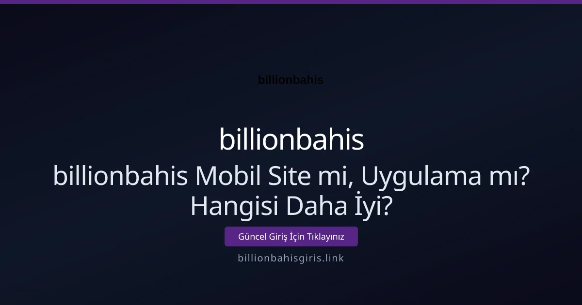 Mobil Site mi Uygulama mı? billionbahis için İleri Seviye Karşılaştırma