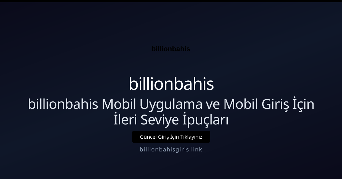 billionbahis Mobil Uygulama ve Mobil Giriş İçin İleri Seviye İpuçları billionbahis Mobil Uygulama ve Mobil Giriş İçin İleri Seviye İpuçları ile ilgili açıklayıcı görsel
