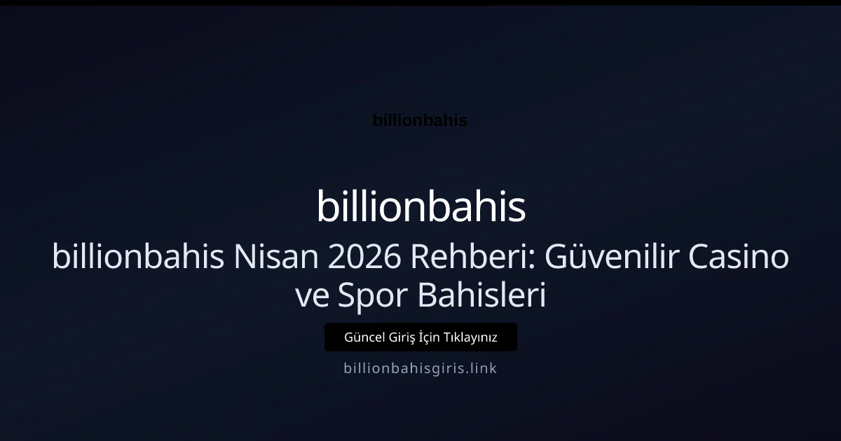 billionbahis Nisan 2026 Rehberi: Güvenilir Casino ve Spor Bahisleri billionbahis Nisan 2026 Rehberi: Güvenilir Casino ve Spor Bahisleri — adım adım anlatım