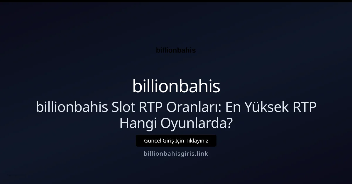 billionbahis Slot RTP Oranları: En Yüksek RTP Hangi Oyunlarda? - billionbahis rehber görseli