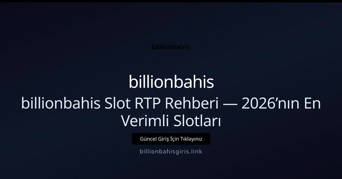 billionbahis Slot RTP Rehberi — 2026’nın En Verimli Slotları - billionbahis rehber görseli