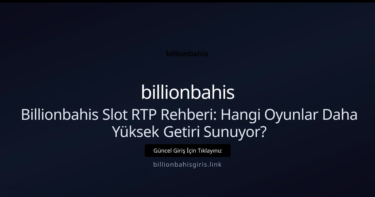 Billionbahis Slot RTP Rehberi: Hangi Oyunlar Daha Yüksek Getiri Sunuyor? - billionbahis rehber görseli