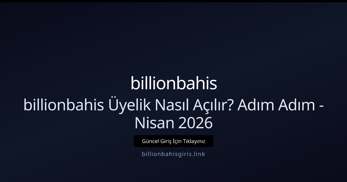 Billionbahis Üyelik Rehberi: Adımlar ve İpuçları - Nisan 2026 Billionbahis Üyelik Rehberi: Adımlar ve İpuçları - Nisan 2026 - billionbahis rehber görseli