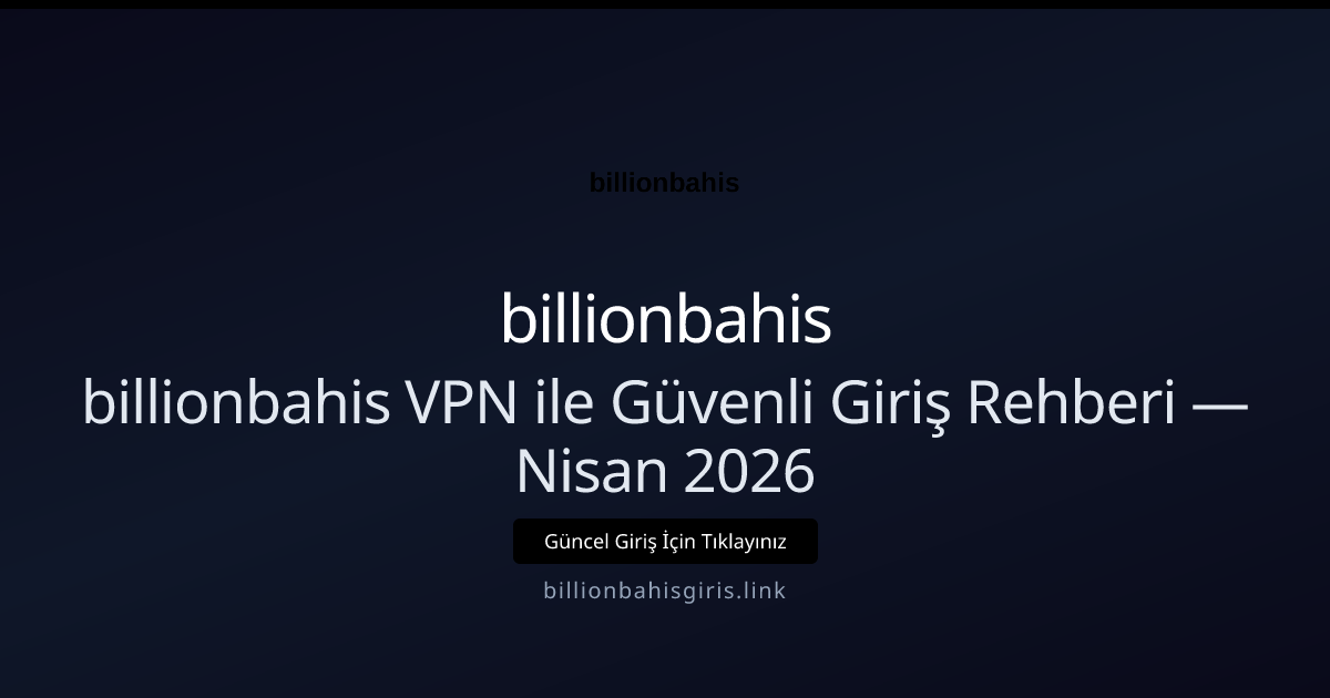 billionbahis VPN ile Güvenli Giriş Rehberi - billionbahis rehber görseli