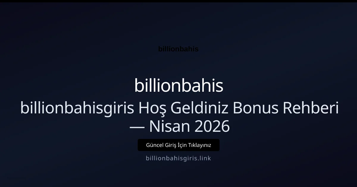 billionbahisgiris Hoş Geldiniz Bonus Rehberi - billionbahis rehber görseli