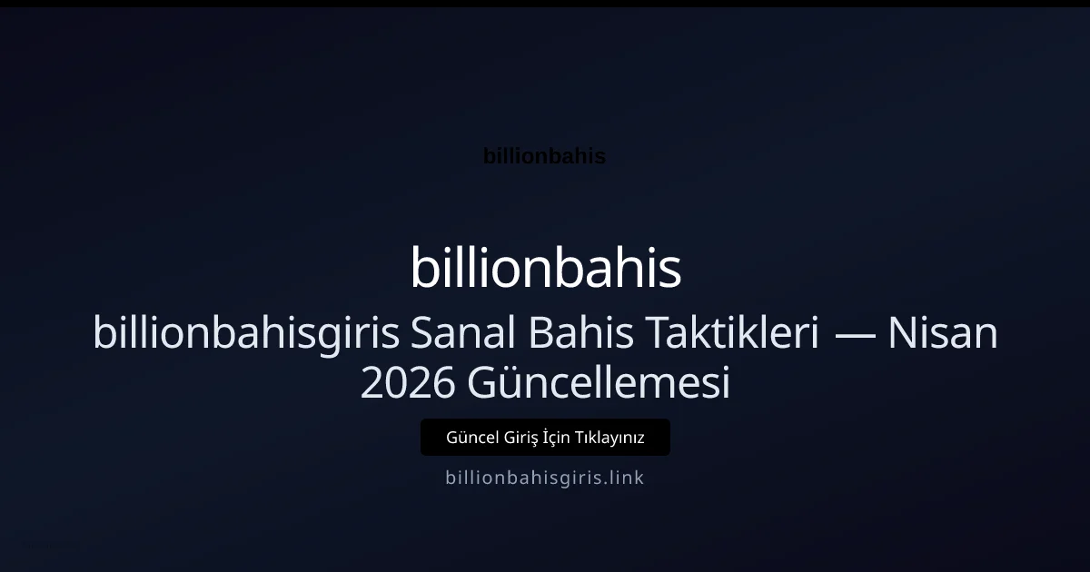 billionbahisgiris Sanal Bahis Taktikleri — Nisan 2026 Güncellemesi - billionbahis rehber görseli