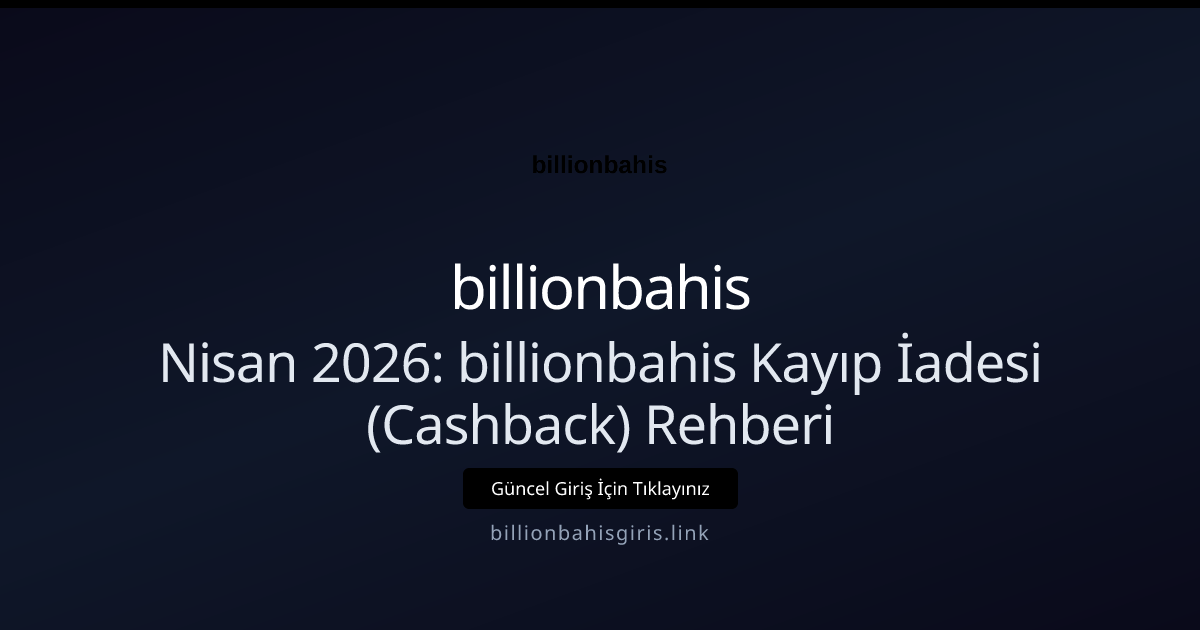 Nisan 2026: billionbahis Kayıp İadesi (Cashback) Rehberi - billionbahis rehber görseli