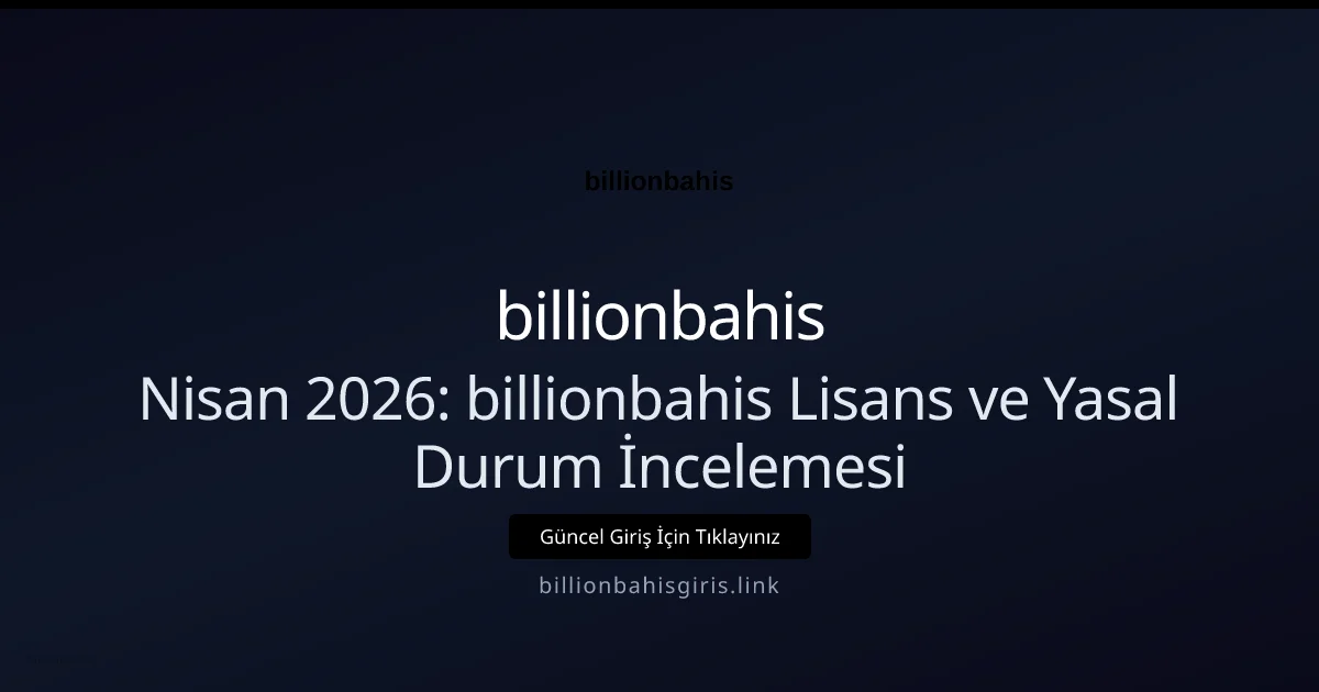 Nisan 2026: billionbahis Lisans ve Yasal Durum İncelemesi - billionbahis rehber görseli