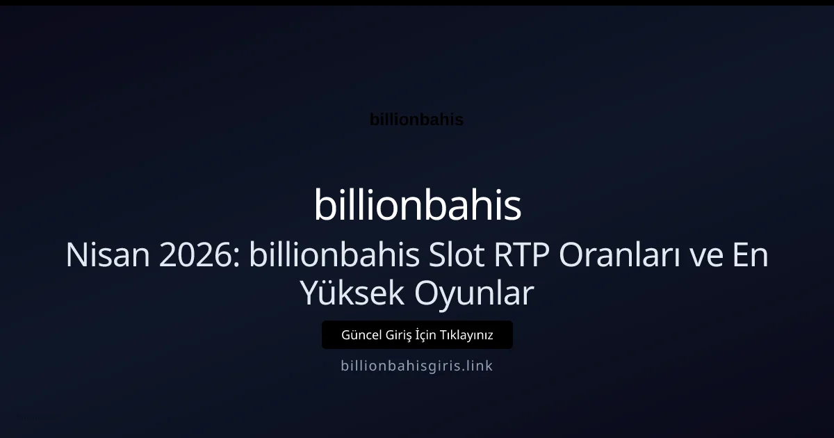 Nisan 2026: billionbahis Slot RTP Oranları ve En Yüksek Oyunlar - billionbahis rehber görseli