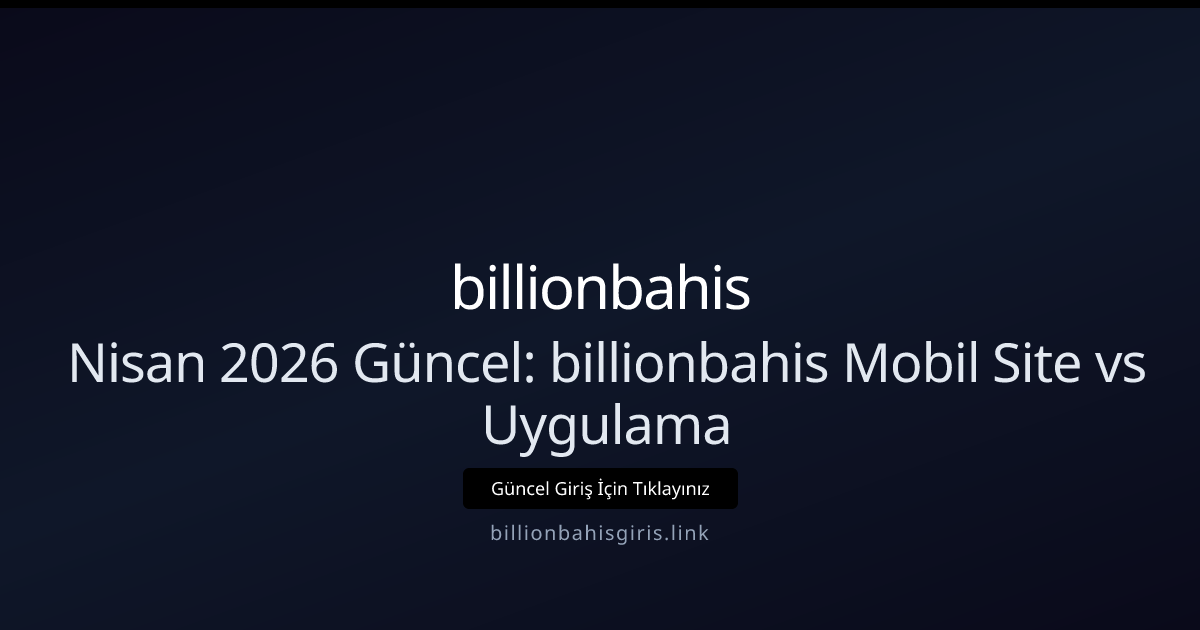 Nisan 2026 Güncellemesi: billionbahis Mobil Site ve Uygulama İncelemesi Nisan 2026 Güncellemesi: billionbahis Mobil Site ve Uygulama İncelemesi - billionbahis rehber görseli