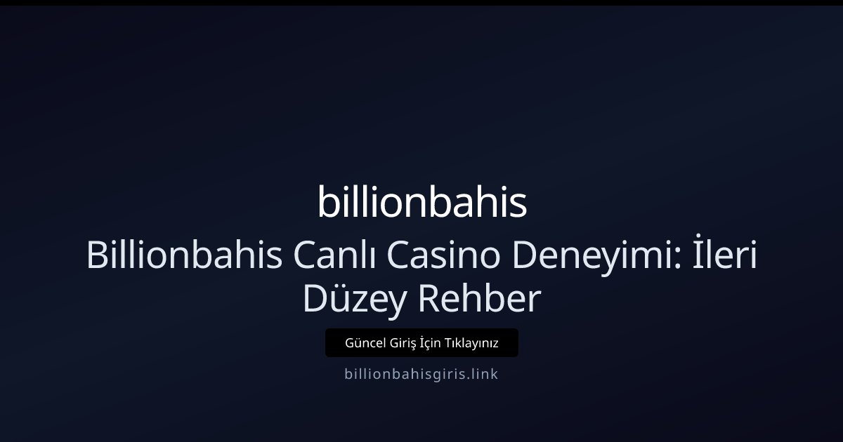 billionbahis Billionbahis Canlı Casino Deneyimi: İleri Düzey Rehber