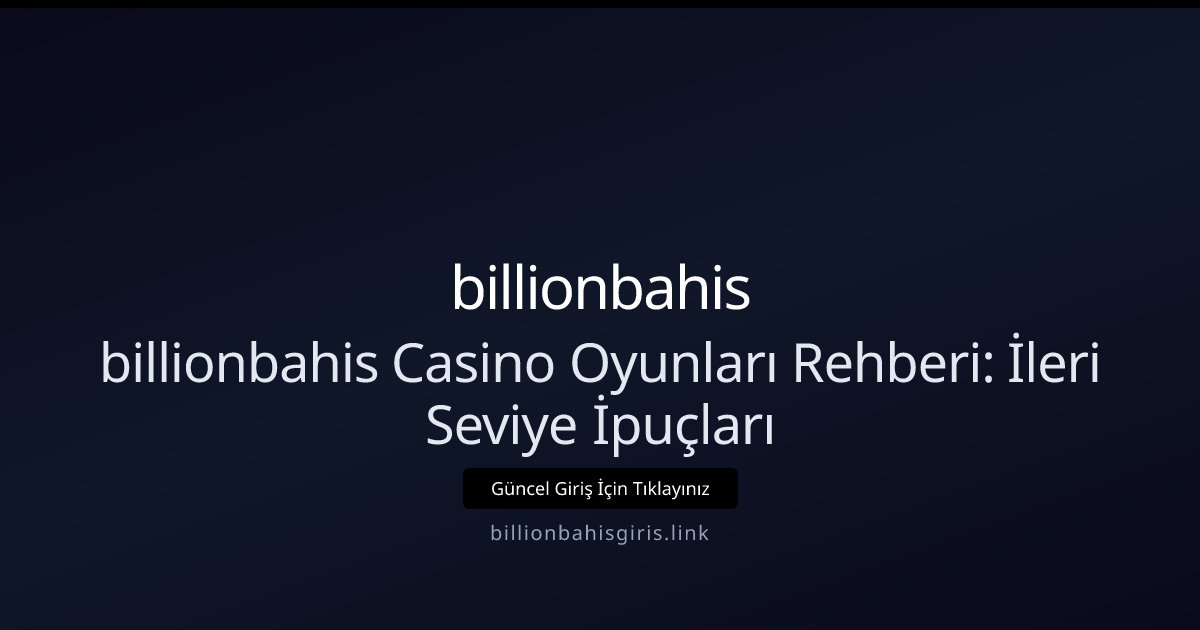 billionbahis billionbahis Casino Oyunları Rehberi: İleri Seviye İpuçları