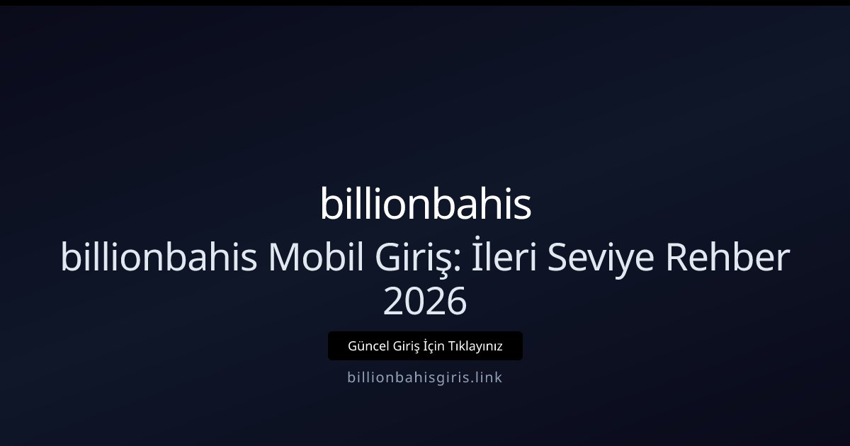 billionbahis billionbahis Mobil Giriş: İleri Seviye Rehber 2026