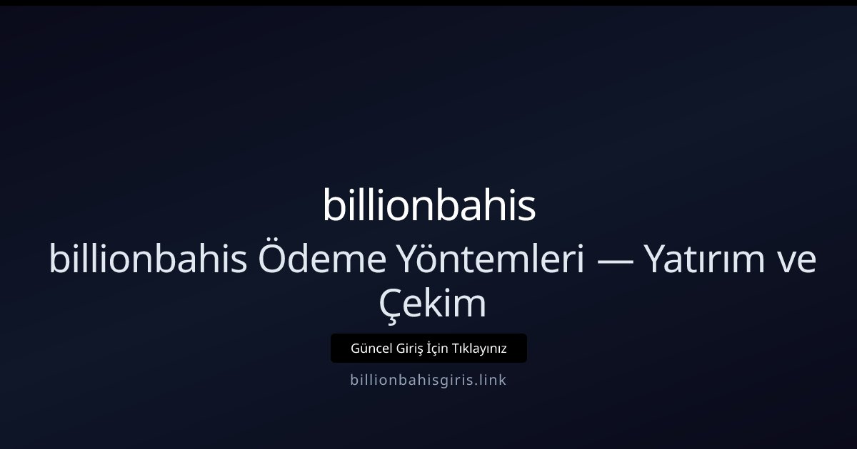 billionbahis billionbahis Ödeme Yöntemleri — Yatırım ve Çekim