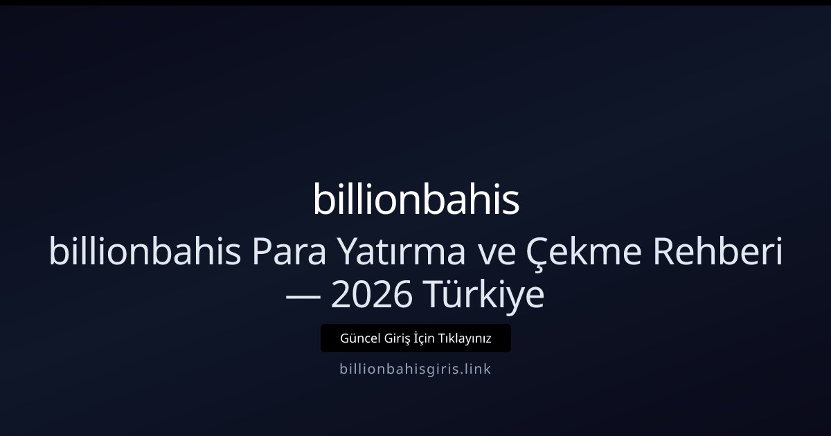 billionbahis billionbahis Para Yatırma ve Çekme Rehberi — 2026 Türkiye