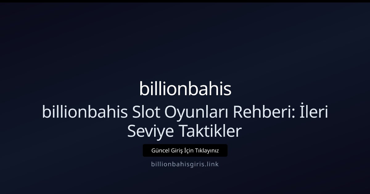 billionbahis billionbahis Slot Oyunları Rehberi: İleri Seviye Taktikler
